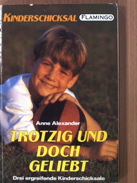 Anne Alexander - Trotzig und doch geliebt/Der blinde Passagier/Das Mädchen ohne Gedächtnis [antikvár]
