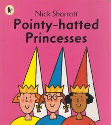 Nick Sharratt - Pointy-Hatted Princesses [antikvár]
