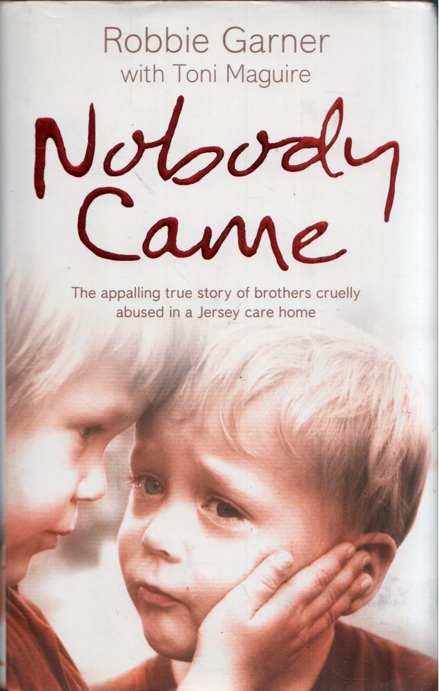Robbie Garner, Toni Maguire - Nobody Came: The appalling true story of brothers cruelly abused in a Jersey Care Home [antikvár]