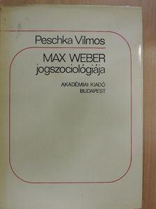 Peschka Vilmos - Max Weber jogszociológiája [antikvár]