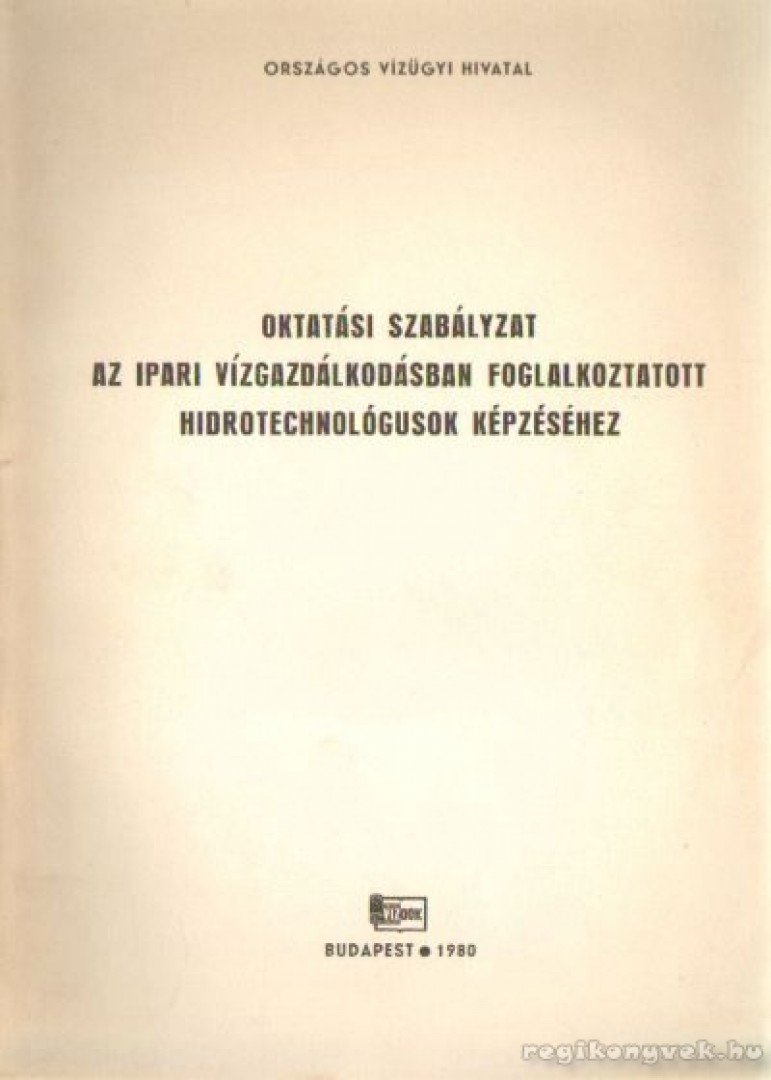 Kelemen László - Oktatási szabályzat az ipari vízgazdálkodásban foglalkoztatott hidrotechnológusok képzéséhez [antikvár]
