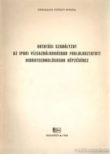 Kelemen László - Oktatási szabályzat az ipari vízgazdálkodásban foglalkoztatott hidrotechnológusok képzéséhez [antikvár]