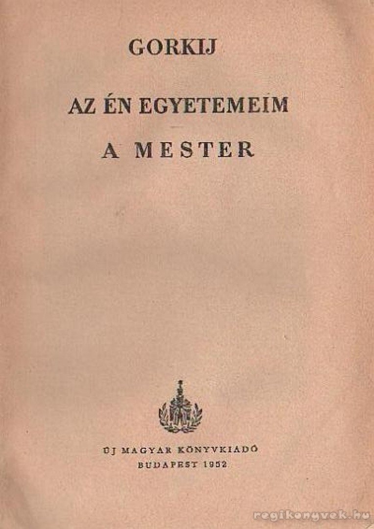 GORKIJ - Az én egyetemeim - A mester [antikvár]