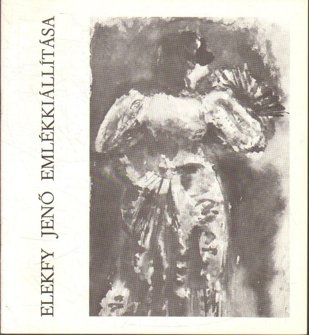M. HEIL OLGA - Elekfy Jenő (1895-1968) emlékkiállítása [antikvár]