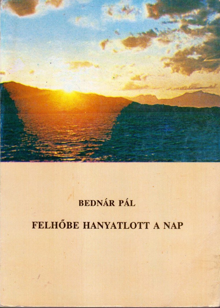 Bednár Pál - Felhőbe hanyatlott a Nap [antikvár]