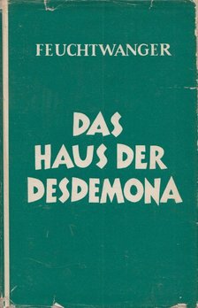 Lion Feuchtwanger - Das Haus der Desdemona oder Grösse und Grenzen der historischen Dichtung [antikvár]