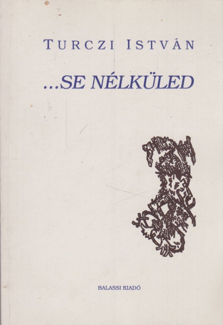 TURCZI ISTVÁN - ...se nélküled [antikvár]