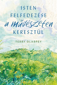 Terry Glaspey - Isten felfedezése a művészeteken keresztül
