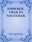 Herczeg Ferenc - Emberek, urak és nagyurak [eKönyv: epub, mobi]