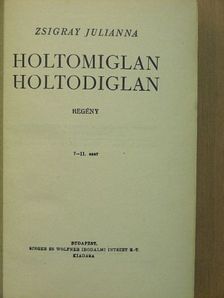 Zsigray Julianna - Holtomiglan, holtodiglan [antikvár]