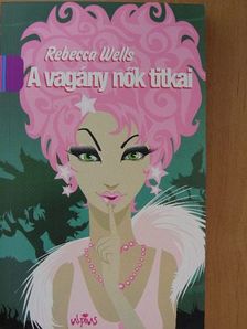 Rebecca Wells - A vagány nők titkai [antikvár]
