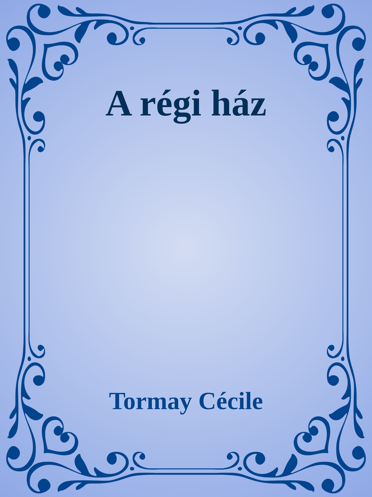 Tormay Cécile - A régi ház [eKönyv: epub, mobi]