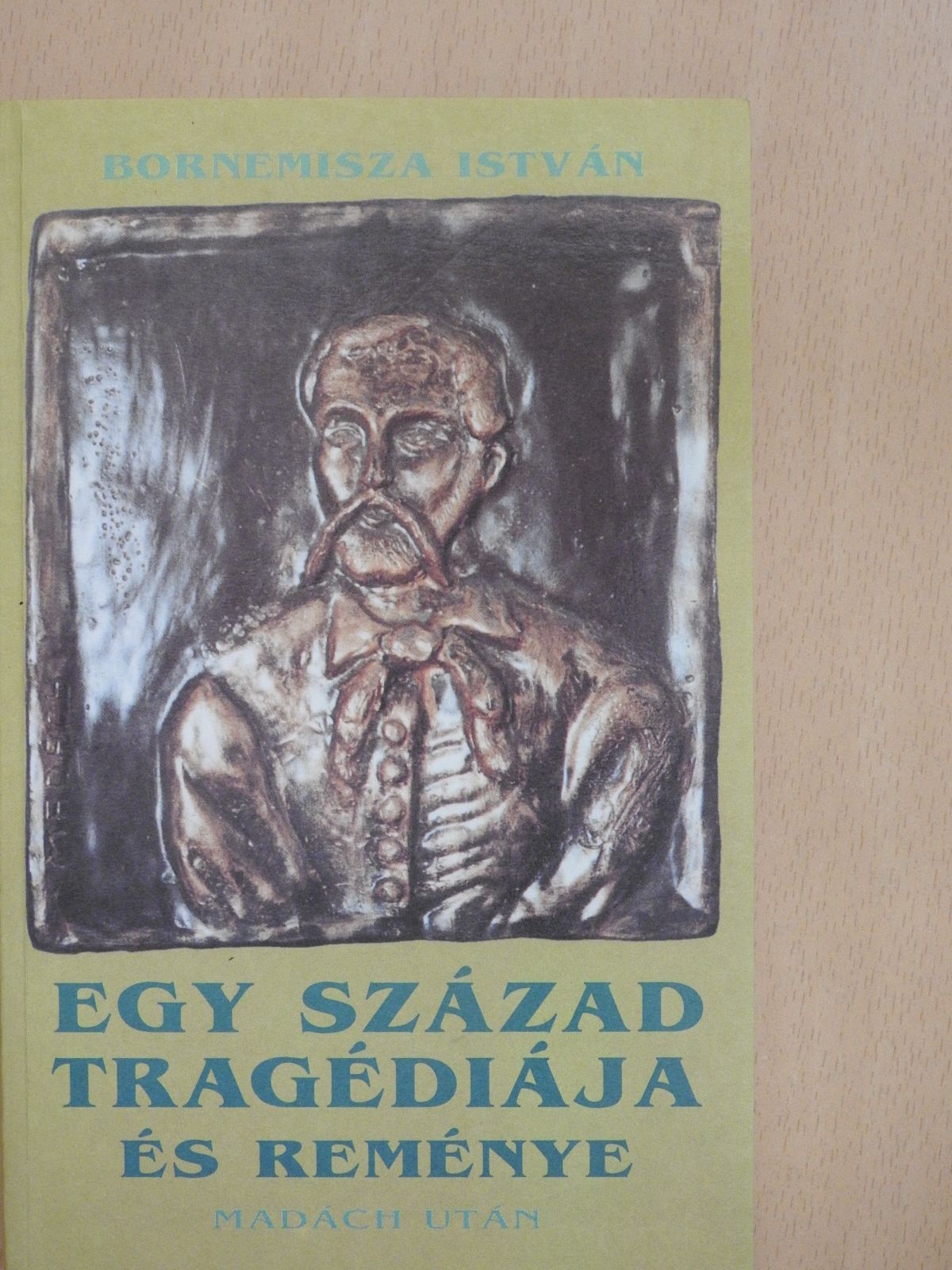 Bornemisza István - Egy század tragédiája és reménye Madách után (dedikált példány) [antikvár]