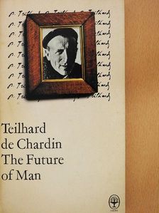 Pierre Teilhard de Chardin - The Future of Man [antikvár]