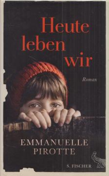 Emmanuelle Pirotte - Heute leben wir [antikvár]