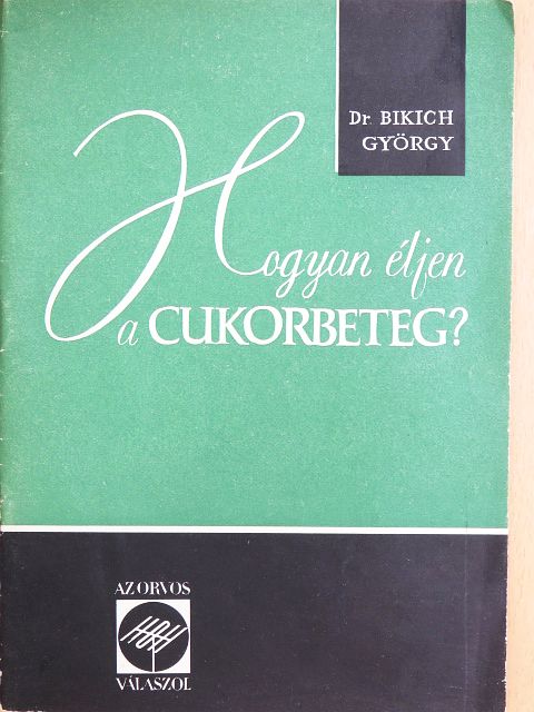 Dr. Bikich György - Hogyan éljen a cukorbeteg? [antikvár]