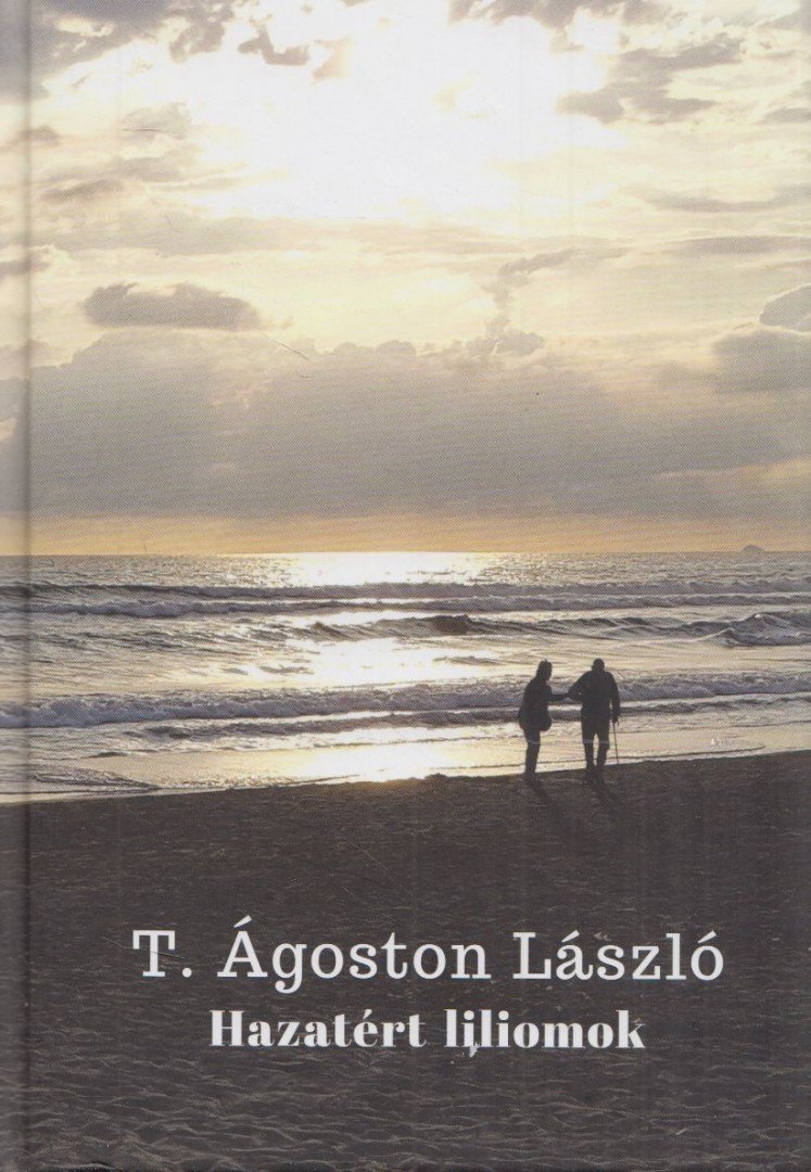 T. Ágoston László - Hazatért liliomok [antikvár]