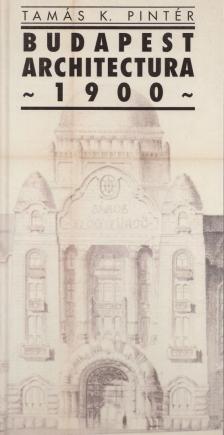 Tamás K. Pintér - Budapest Architectura 1900 [antikvár]