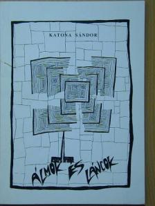 Katona Sándor - Álmok és láncok [antikvár]
