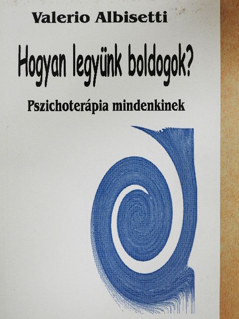 Valerio Albisetti - Hogyan legyünk boldogok? [antikvár]