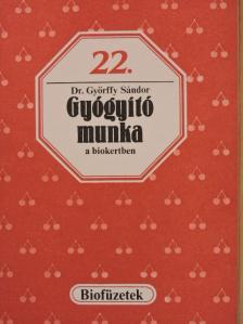 Dr. Győrffy Sándor - Gyógyító munka a biokertben [antikvár]