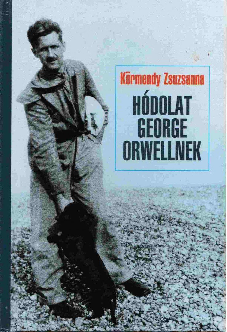 Körmendy Zsuzsanna - Hódolat George Orwellnek [antikvár]