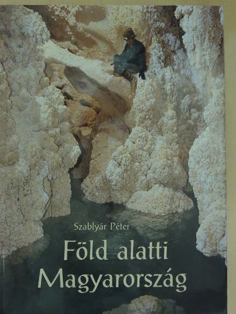Szablyár Péter - Föld alatti Magyarország [antikvár]