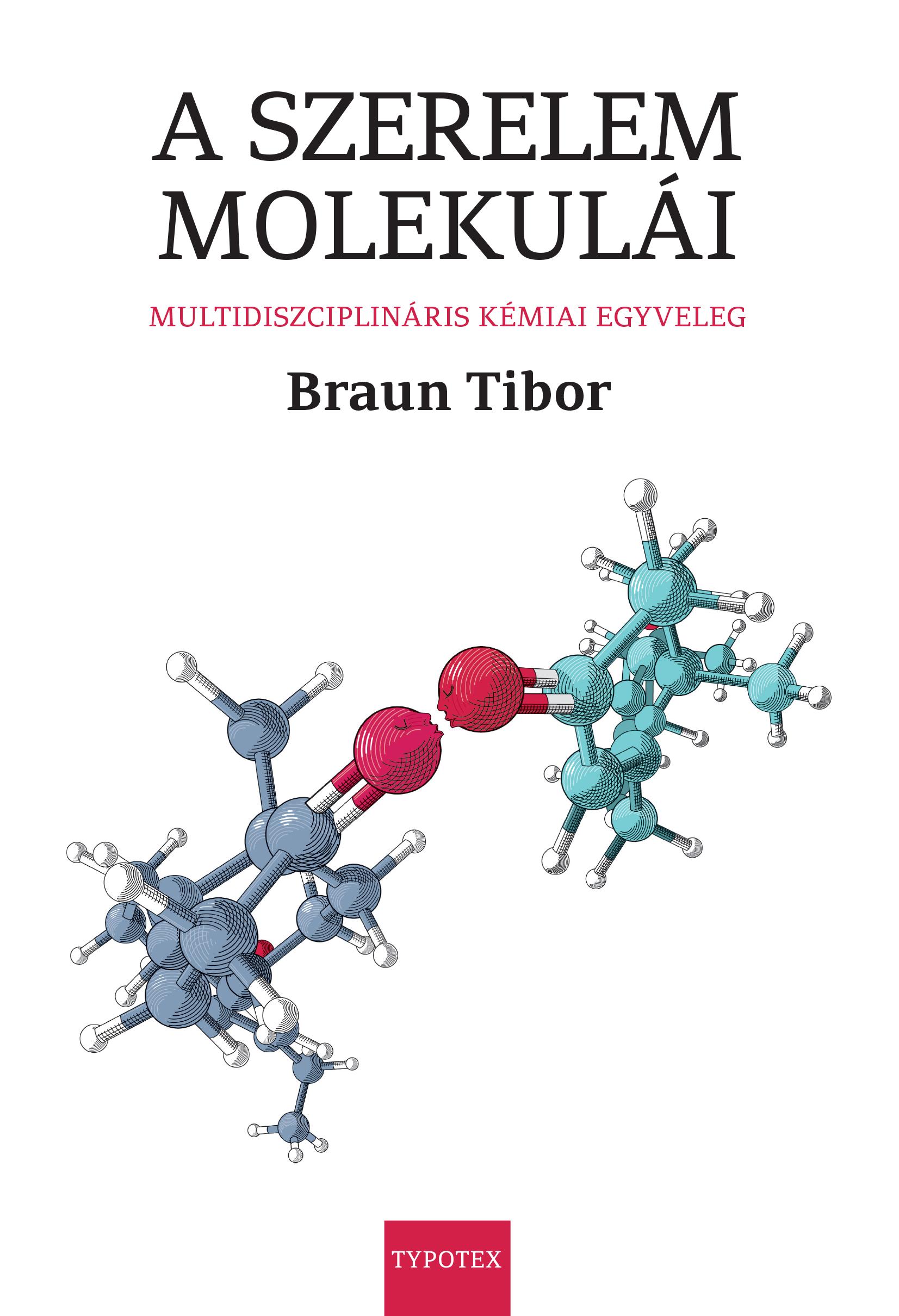 BRAUN TIBOR - A szerelem molekulái - Multidiszciplináris kémiai egyveleg [szépséghibás]