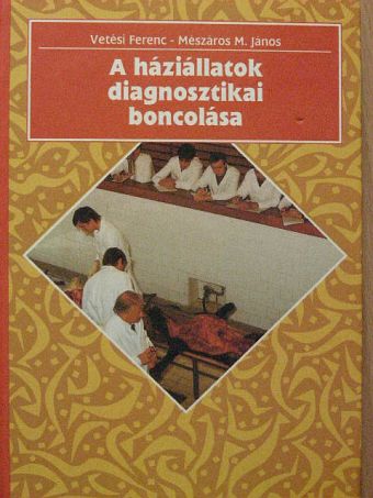 Mészáros M. János - A háziállatok diagnosztikai boncolása [antikvár]