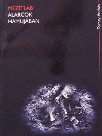Tornay András - Mezítláb álarcok hamujában [antikvár]