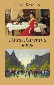 LÉVAI KATALIN - Anna Karenina lánya [eKönyv: epub, mobi]