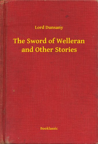 Dunsany Lord - The Sword of Welleran and Other Stories [eKönyv: epub, mobi]