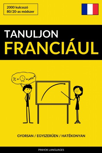 Tanuljon Franciául - Gyorsan / Egyszerűen / Hatékonyan [eKönyv: epub, mobi]