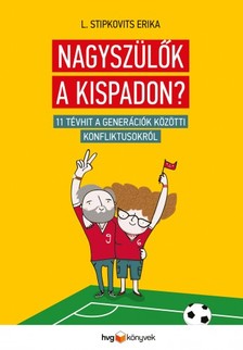 Erika Stipkovits - Nagyszülők a kispadon? - 11 tévhit a generációk közötti konfliktusokról [eKönyv: epub, mobi]