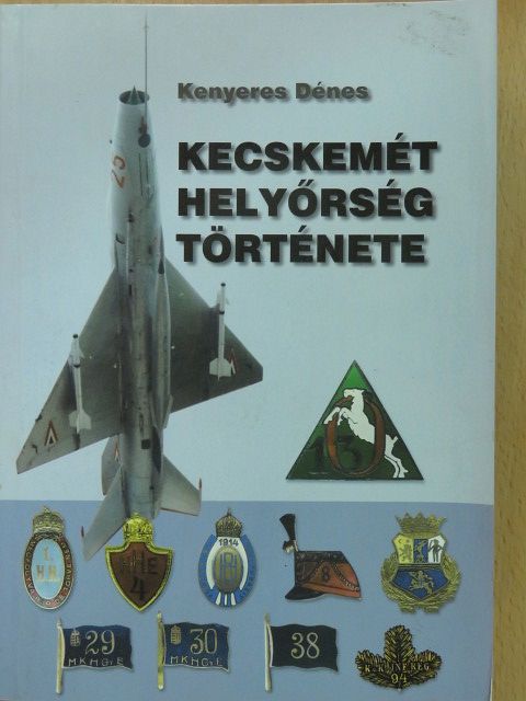 Kenyeres Dénes - Kecskemét helyőrség története (dedikált példány) [antikvár]