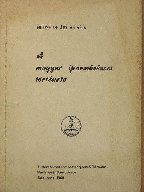 Héjjné Détáry Angéla - A magyar iparművészet története [antikvár]