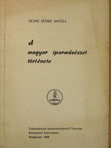 Héjjné Détáry Angéla - A magyar iparművészet története [antikvár]