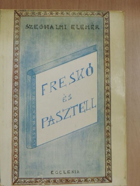 Szeghalmi Elemér - Freskó és pasztell [antikvár]