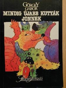 Görgey Gábor - Mindig újabb kutyák jönnek [antikvár]