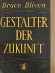 Bruce Bliven - Gestalter der Zukunft [antikvár]