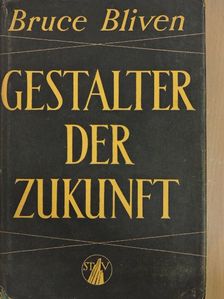 Bruce Bliven - Gestalter der Zukunft [antikvár]