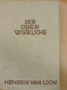 Hendrik Van Loon - Der überwirkliche [antikvár]