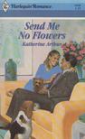 Katherine Arthur - Send Me No Flowers [antikvár]