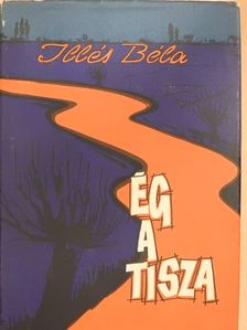 Illés Béla - Ég a Tisza (aláírt példány) [antikvár]