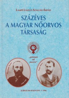 Szállási Árpád, Lampé László - Százéves a Magyar Nőorvos Társaság [antikvár]