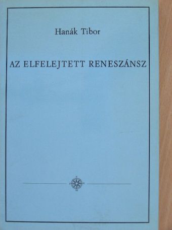 Hanák Tibor - Az elfelejtett reneszánsz [antikvár]