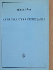 Hanák Tibor - Az elfelejtett reneszánsz [antikvár]