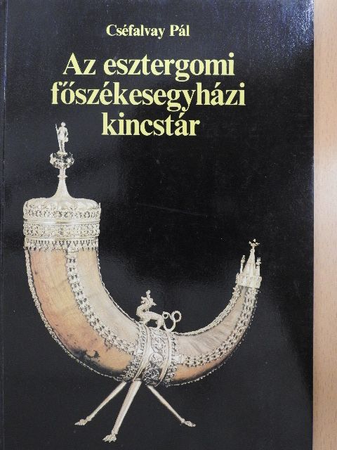 Cséfalvay Pál - Az esztergomi főszékesegyházi kincstár [antikvár]