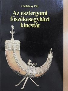 Cséfalvay Pál - Az esztergomi főszékesegyházi kincstár [antikvár]