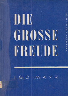 Mayr, Igo - Die große Freude [antikvár]